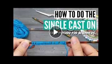 How to do the single cast on - the easiest cast on in knitting for beginners